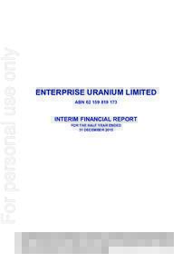 For personal use only  ENTERPRISE URANIUM LIMITED ABNINTERIM FINANCIAL REPORT