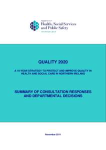 QUALITY 2020 A 10-YEAR STRATEGY TO PROTECT AND IMPROVE QUALITY IN HEALTH AND SOCIAL CARE IN NORTHERN IRELAND SUMMARY OF CONSULTATION RESPONSES AND DEPARTMENTAL DECISIONS