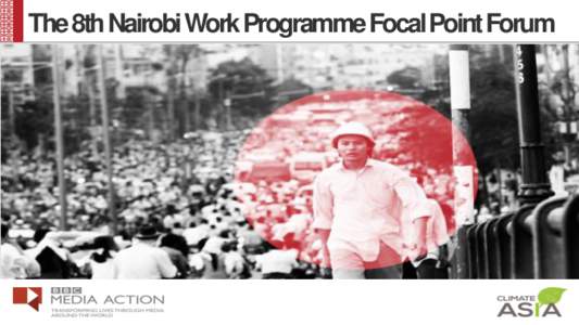 The 8th Nairobi Work Programme Focal Point Forum  BBC Media Action Climate Asia A new way to