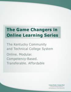 The Game Changers in Online Learning Series The Kentucky Community and Technical College System Online. Modular. Competency-Based.