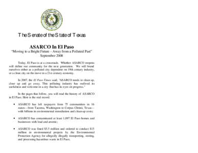 The Senate of the State of Texas ASARCO In El Paso “Moving to a Bright Future - Away from a Polluted Past” September 2008 Today, El Paso is at a crossroads. Whether ASARCO reopens will define our community for the ne