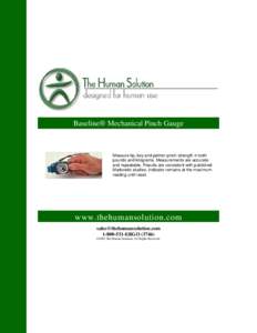 Baseline® Mechanical Pinch Gauge  Measure tip, key and palmer pinch strength in both pounds and kilograms. Measurements are accurate and repeatable. Results are consistent with published Markowitz studies. Indicator rem