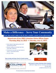 Make a Difference – Serve Your Community If you have what it takes to be the best, consider a career in law enforcement Attend one of our FREE Columbus Police Officer Expos Thursday, May 14, 2015 • Saturday, July 11,