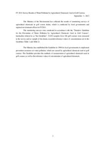 FY 2011 Survey Results of Water Pollution by Agricultural Chemicals Used at Golf Courses September 3, 2012 The Ministry of the Environment has collected the results of monitoring surveys of agricultural chemicals in golf