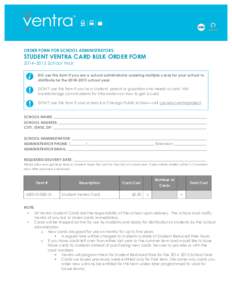   ORDER FORM FOR SCHOOL ADMINISTRATORS: STUDENT VENTRA CARD BULK ORDER FORM 2014–2015 School Year DO use this form if you are a school administrator ordering multiple cards for your school to
