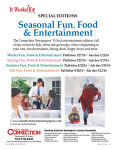 SPECIAL EDITIONS  Seasonal Fun, Food & Entertainment The Connection Newspapers’ 15 local entertainment editions, full of tips on fun for kids, teens and grownups, what is happening in