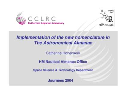 Implementation of the new nomenclature in The Astronomical Almanac Catherine Hohenkerk HM Nautical Almanac Office Space Science & Technology Department