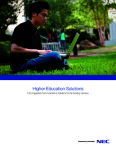 Higher Education Solutions NEC Integrated Communications Solutions for the Evolving Campus NEC – Connecting the Campus The academic community is one of constant interaction, activity and change. Communications needs a