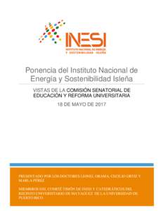 Ponencia del Instituto Nacional de Energía y Sostenibilidad Isleña VISTAS DE LA COMISIÓN SENATORIAL DE EDUCACIÓN Y REFORMA UNIVERSITARIA 18 DE MAYO DE 2017