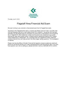 Thursday, July 31, 2014  Flagstaff Area Financial Aid Scam We want to bring to your attention a financial aid scam that hit Flagstaff last week. According to the Flagstaff police report, a woman told officers around 4:15