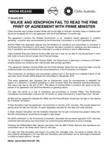 17 January[removed]WILKIE AND XENOPHON FAIL TO READ THE FINE PRINT OF AGREEMENT WITH PRIME MINISTER Clubs Australia says it hopes Andrew Wilkie will use his flight to Western Australia today to carefully read the terms he 