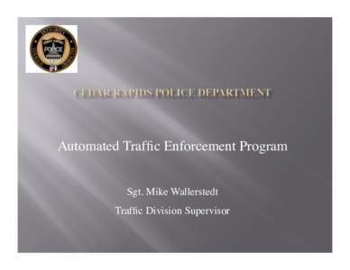 Automated Traffic Enforcement Program	 
 Sgt. Mike Wallerstedt Traffic Division Supervisor