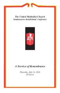 The United Methodist Church Southeastern Jurisdictional Conference A Service of Remembrance Thursday, July 14, :30 a.m.