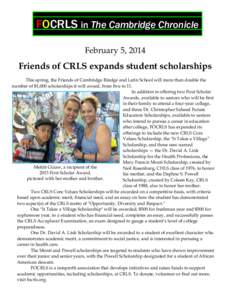 FOCRLS in The Cambridge Chronicle February 5, 2014 Friends of CRLS expands student scholarships This spring, the Friends of Cambridge Rindge and Latin School will more than double the number of $1,000 scholarships it wil