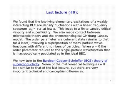 Last lecture (#9): We found that the low-lying elementary excitations of a weakly interacting BEC are density fluctuations with a linear frequency spectrum ωk = c k at low k. This leads to a finite Landau critical veloc