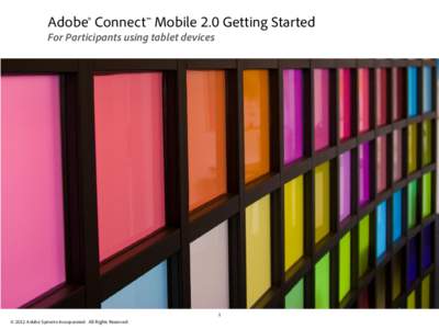 Adobe® Connect™ Mobile 2.0 Getting Started For Participants using tablet devices 1 © 2012 Adobe Systems Incorporated. All Rights Reserved.