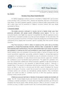 No[removed]Monetary Policy Report September 2014 Mr. Mathee Supapongse, Assistant Governor of the Bank of Thailand (BOT) and Secretary of the Monetary Policy Committee (MPC), released the September 2014 issue of the Mo