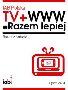 IAB Polska  Raport z badania Lipiec 2014 Partnerzy: AdVice, Goldbach Audience, Grupa Gazeta.pl, GWP, IDMnet, Interia, Onet, OPI, PBI