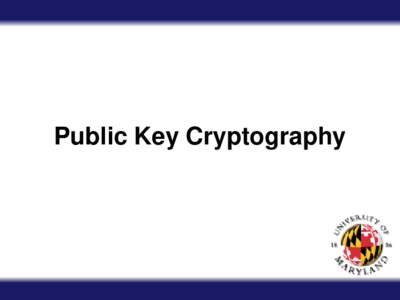 Public Key Cryptography  Public Key Cryptography • Symmetric Key: – Same key used for encryption and decrypiton – Same key used for message integrity and validation