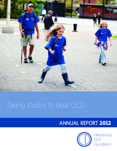 Taking strides to beat OCD. ANNUAL REPORT 2012 We believe that there is HOPE for people living with Obsessive Compulsive Disorder (OCD) and related disorders — to live a life that is full and productive — without th