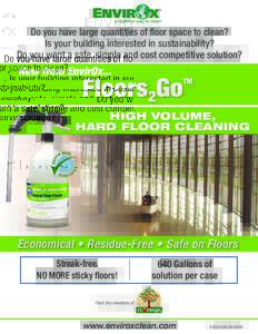 Do you have large quantities of floor space to clean? Is your building interested in sustainability? Do you want a safe, simple and cost competitive solution? New from EnvirOx...