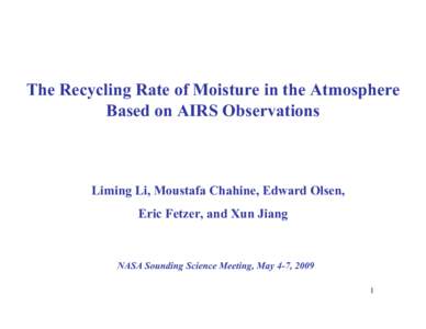 The Recycling Rate of Moisture in the Atmosphere Based on AIRS Observations Liming Li, Moustafa Chahine, Edward Olsen, Eric Fetzer, and Xun Jiang