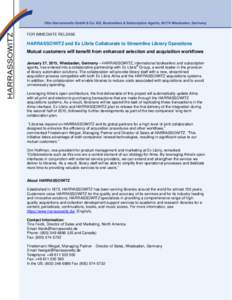 FOR IMMEDIATE RELEASE  HARRASSOWITZ and Ex Libris Collaborate to Streamline Library Operations Mutual customers will benefit from enhanced selection and acquisition workflows January 27, 2015, Wiesbaden, Germany – HARR