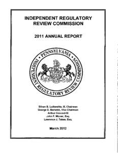 INDEPENDENT REGULATORY REVIEW COMMISSION 2011 ANNUAL REPORT Silvan B. Lutkewitte, ill, Chairman George D. Bedwick, Vice Chairman