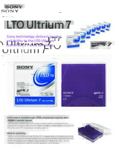 LTO Ultrium 7 Sony technology delivers greater reliability to the LTO Ultrium Generation 7 data cartridge.  Performance breakthrough: 15TB compressed capacity with