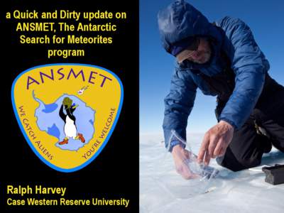 a Quick and Dirty update on ANSMET, The Antarctic Search for Meteorites program  Ralph Harvey