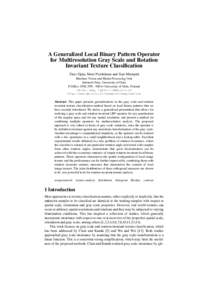 A Generalized Local Binary Pattern Operator for Multiresolution Gray Scale and Rotation Invariant Texture Classification Timo Ojala, Matti Pietikäinen and Topi Mäenpää Machine Vision and Media Processing Unit Infotec