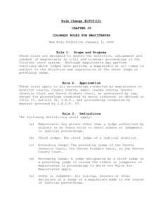 Rule Change #[removed]CHAPTER 35 COLORADO RULES FOR MAGISTRATES New Rule Effective January 1, 2000 Rule 1. Scope and Purpose These rules are designed to govern the selection, assignment and