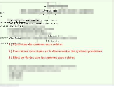 Dynamique des systèmes planétaires extra solaires J. Laskar (IMCCE, Obs. Paris) P. Robutel (IMCCE, Obs. Paris) N. Rambaux (IMCCE, Obs. Paris) J.-B. Delisle (IMCCE, Obs. Paris , en thèse)