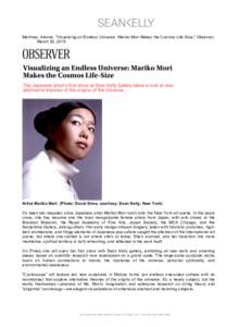    Martinez, Alanna. “Visualizing an Endless Universe: Mariko Mori Makes the Cosmos Life-Size,” Observer, March 20, [removed]Artist Mariko Mori. (Photo: David Sims, courtesy: Sean Kelly, New York)