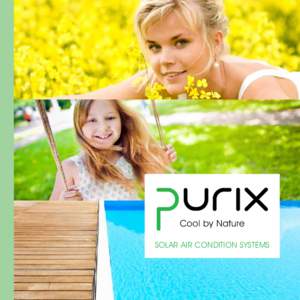Cool by Nature solar air condition systems Cooled by the sun The Purix air condition system is an ideal sustainable alternative to conventional products,