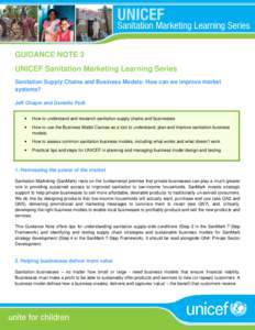 GUIDANCE NOTE 3 UNICEF Sanitation Marketing Learning Series Sanitation Supply Chains and Business Models: How can we improve market systems? Jeff Chapin and Danielle Pedi •