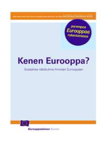 Eurooppalaisen Suomen raportti nro[removed]Jukka Ahtela, Maria Kaisa Aula, Eve Kyntäjä, Reetta Marttinen, Outi Ojala, Markus Penttinen, Pekka Ristelä & Aija Salo Kenen Eurooppa? Sosiaalisia näkökulmia ihmisten Eu