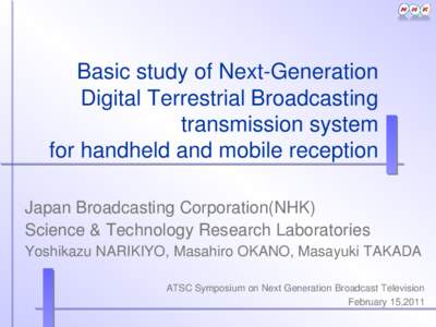 Basic study of Next-Generation Digital Terrestrial Broadcasting transmission system for handheld and mobile reception Japan Broadcasting Corporation(NHK) Science & Technology Research Laboratories