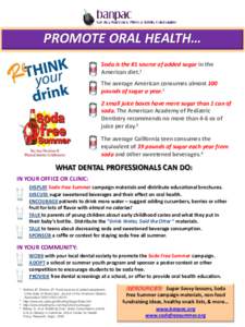 PROMOTE ORAL HEALTH… Soda is the #1 source of added sugar in the American diet.1 The average American consumes almost 100 pounds of sugar a year.2 2 small juice boxes have more sugar than 1 can of