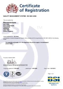 QUALITY MANAGEMENT SYSTEM - ISO 9001:2008 This is to certify that: Bioconnections Unit 422D Thorp Arch Estate
