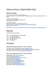 Subcommittee on Spatial Water Data Meeting Details: Date/Time: June 24, 2016, 1:00 - 3:00 PM Eastern Time Location: Teleconference only (administered from USGS Headquarters, 12201 Sunrise Valley Drive, Reston, VA 20192) 