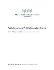 Public Awareness of Right to Information Reforms Results of the general public awareness survey in Queensland Report No. 4 ofto the Queensland Legislative Assembly  This report to the Queensland Legisla