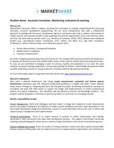 Position Name: Associate Consultant, Monitoring, Evaluation & Learning Who we are: MarketShare Associates (MSA) is a global consulting firm committed to creating, implementing and measuring innovative economic developmen