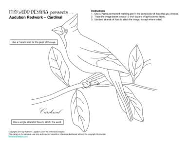 Audubon Redwork – Cardinal  Instructions 1. Use a Pigma permanent marking pen in the same color of floss that you choose. 2. Trace the image below onto a 12-inch square of light-colored fabric. 3. Use two strands of fl