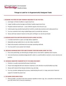 Things to Look for in Ergonomically Designed Tools  I. DECREASE THE FORCE OR GRIP STRENGTH REQUIRED TO USE THE TOOL: 1. Use longer or thicker handles to require less force. 2. Longer handles use less leverage and thicker