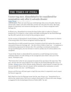 Unesco tag race: Ahmedabad to be considered for nomination only after it submits dossier Ankur Tewari, TNN | Feb 27, 2014, 12.03AM IST AHMEDABAD: There are more than 250 world heritage cities across the globe. Italy has 