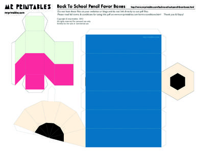 Back To School Pencil Favor Boxes mrprintables.com http://www.mrprintables.com/back-to-school-pencil-favor-boxes.html  Do not host these ﬁles on your websites or blogs and do not link directly to our pdf ﬁles.