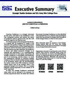 Executive Summary Strategic Studies Institute and U.S. Army War College Press ALWAYS STRATEGIC: JOINTLY ESSENTIAL LANDPOWER Colin S. Gray