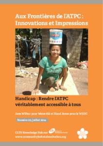 Aux Frontières de l’ATPC : Innovations et Impressions Handicap : Rendre l’ATPC véritablement accessible à tous Jane Wilbur pour WaterAid et Hazel Jones pour le WEDC