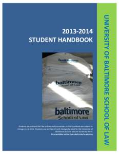 Students are advised that the policies and procedures in this handbook are subject to change at any time. Students are notified of such changes by email to the University of Baltimore account and are bound by them. Also 